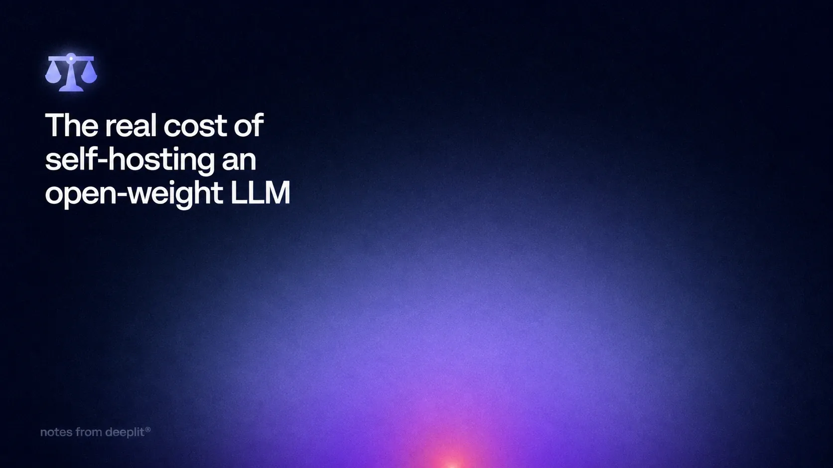 Title card reading "The real cost of self-hosting an open-weight LLM" in white on a midnight-blue field with a violet glow rising from the foot, a balance-scale icon above it and the line "notes from deeplit®"
